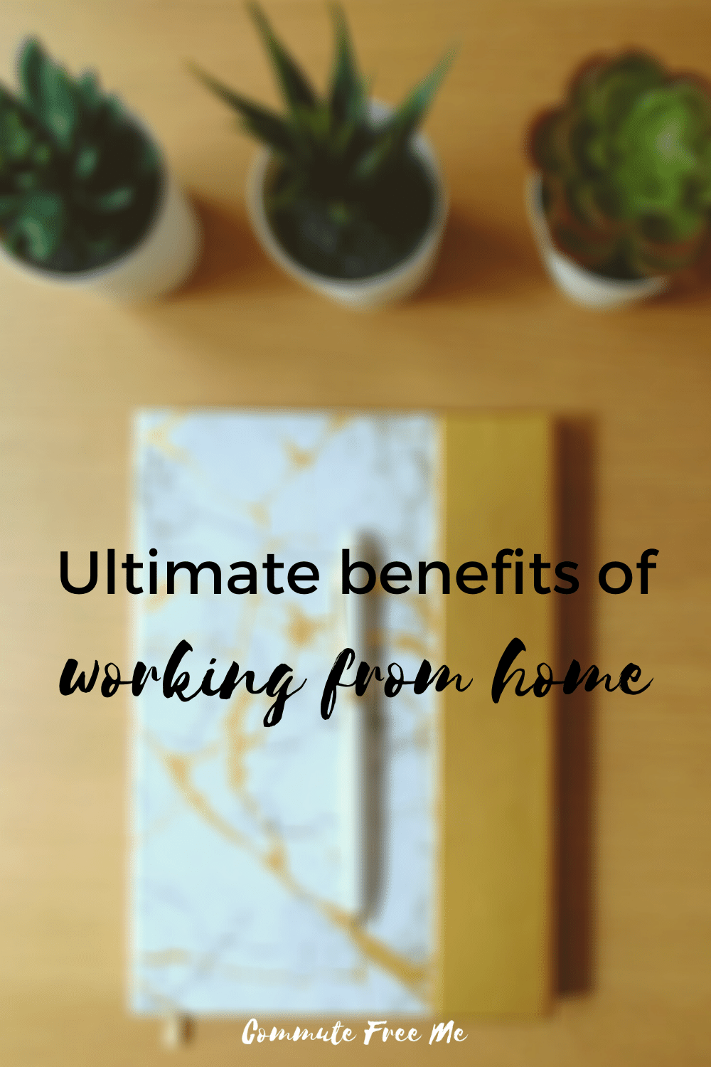 Benefits Of Working From Home: The Ultimate List | Commute Free Me